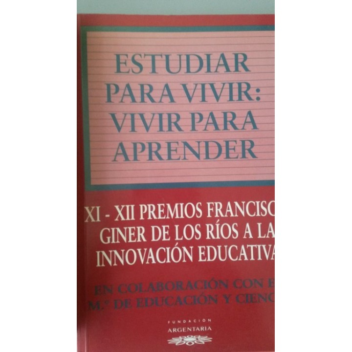 Estudiar para vivir, vivir para aprender. XI-XII Premios Francisco Giner de los Ríos a la Innovación Educativa.