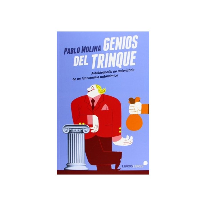 Genios del trinque: Autobiografía no autorizada de un funcionario autonómico