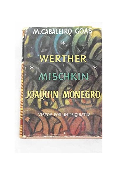 WERTHER, MISCHKIN Y JOAQUIN MONEGRO VISTOS POR UN PSIQUIATRA. Trilogia Patografica