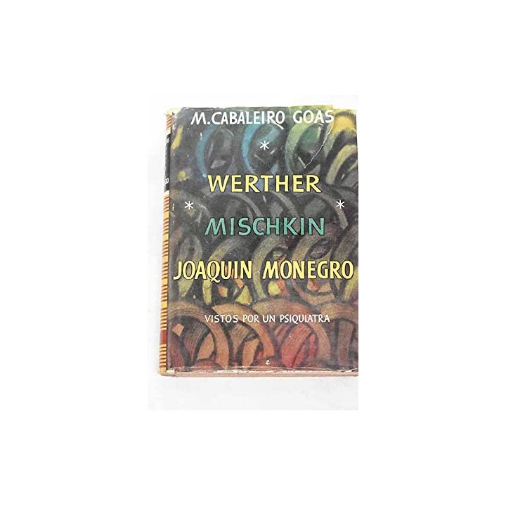 WERTHER, MISCHKIN Y JOAQUIN MONEGRO VISTOS POR UN PSIQUIATRA. Trilogia Patografica
