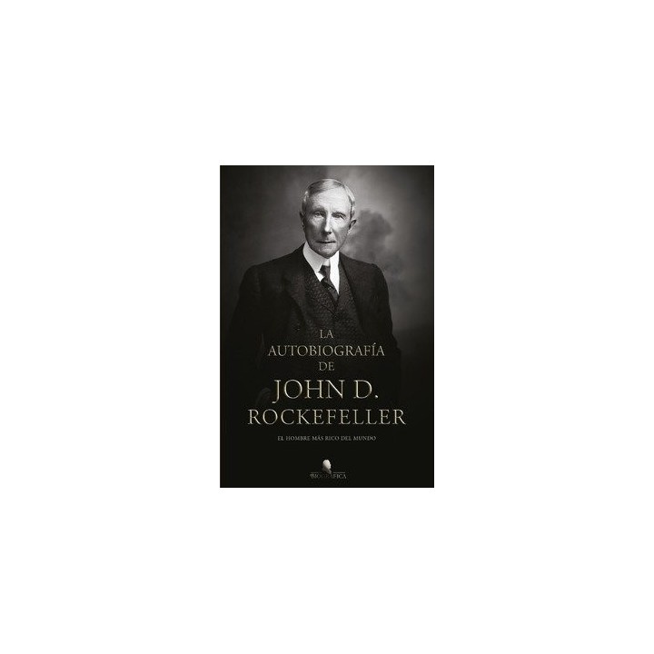 LA AUTOBIOGRAFIA DE JOHN D ROCKEFELLER