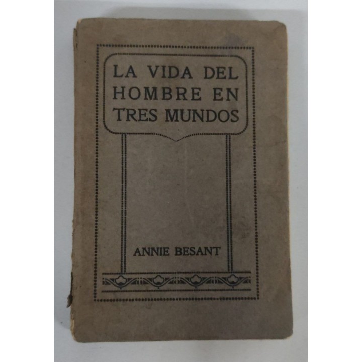 LA VIDA DEL HOMBRE EN TRES MUNDOS. Opusculo para Principiantes