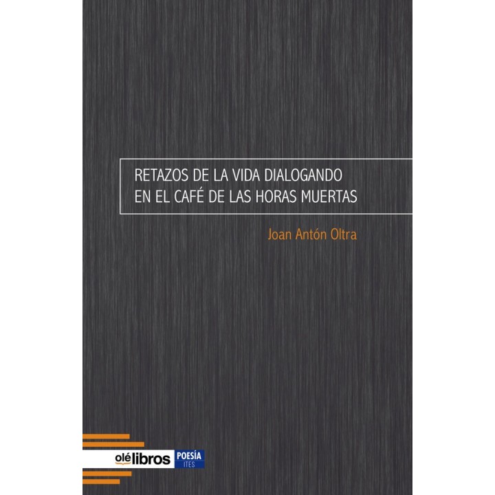 RETAZOS DE LA VIDA DIALOGANDO EN EL CAFE DE LAS HORAS MUERT