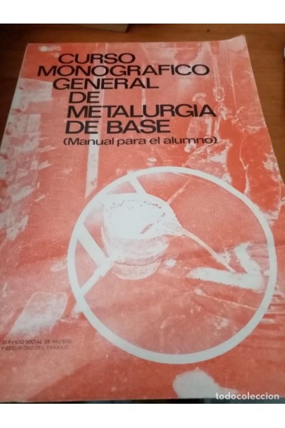 CURSO MONOGRAFICO GENERAL DE METALURGIA DE BASE. (MANUAL PARA EL ALUMNO)