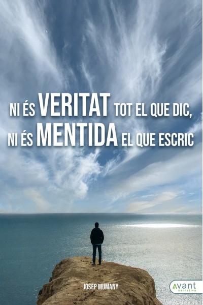 NI ES VERITAT TOT EL QUE DIC, NI ES MENTIDA EL QUE ESCRIC