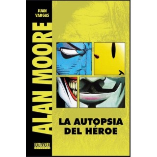 ALAN MOORE LA AUTOPSIA DEL HEROE