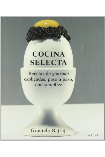 Cocina selecta. Recetas de gourmet explicadas, paso a paso, con sencillez