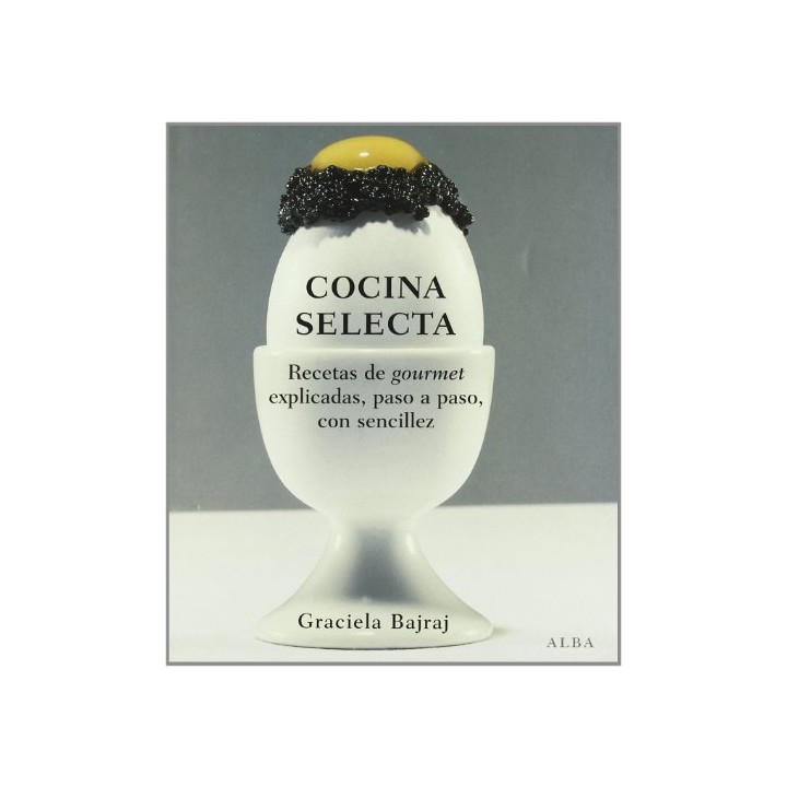 Cocina selecta. Recetas de gourmet explicadas, paso a paso, con sencillez