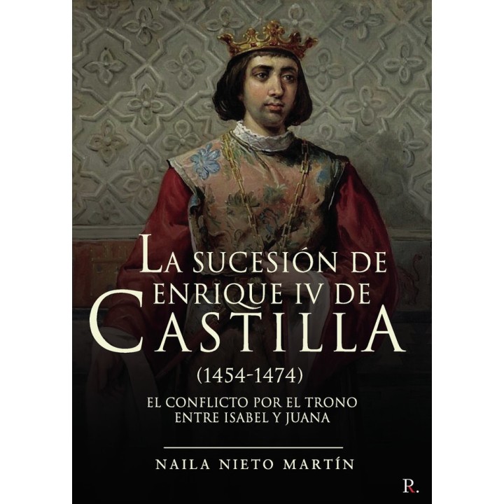 SUCESION DE ENRIQUE IV DE CASTILLA 1454 1474,LA