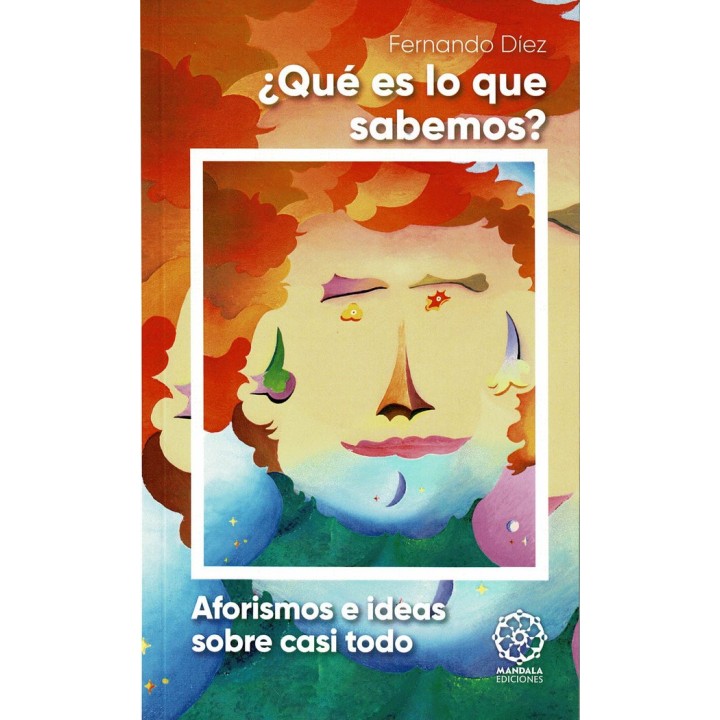 QUE ES LO QUE SABEMOS? AFORISMOS E IDEAS SOBRE CASI TODO