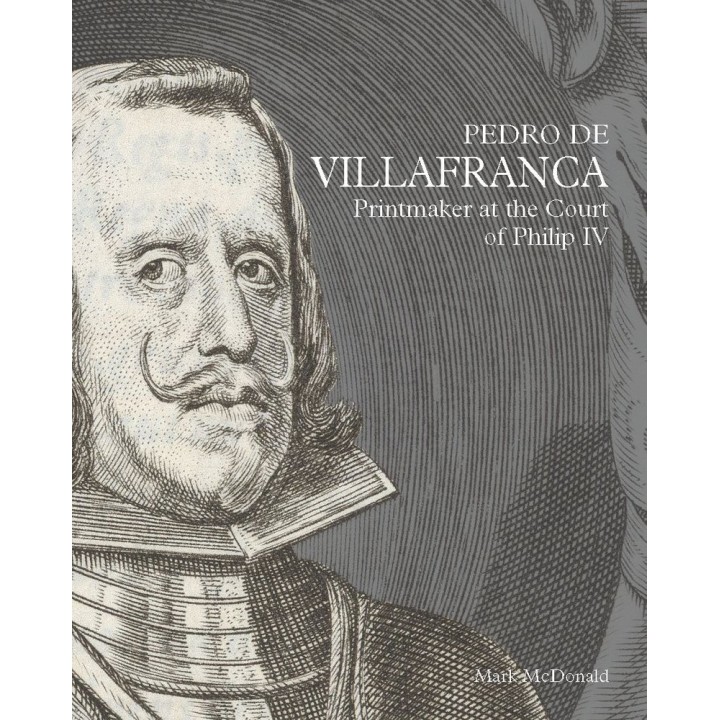 PEDRO DE VILLAFRANCA PRINTMAKER AT THE COURT OF PHILIP IV