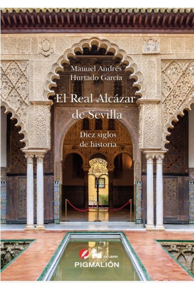 EL REAL ALCAZAR DE SEVILLA DIEZ SIGLOS DE HISTORIA
