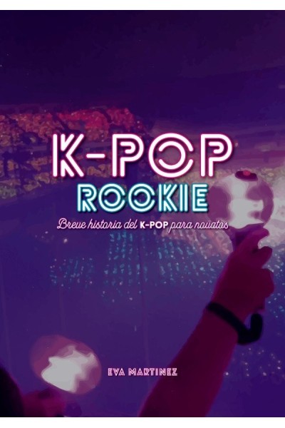 K POP ROOKIE BREVE HISTORIA DEL K POP PARA NOVATOS