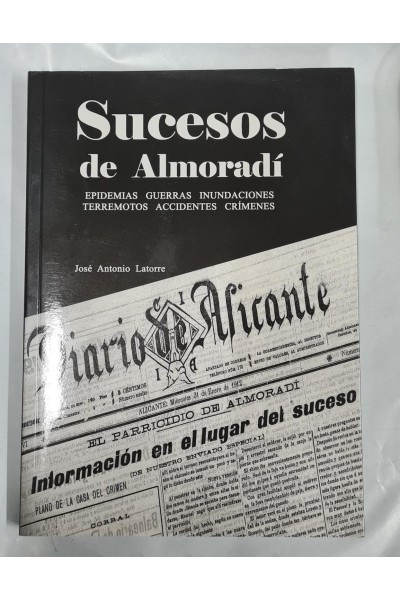 SUCESOS DE ALMORADÍ. EPIDEMIAS, GUERRAS, INUNDACIONES, TERREMOTOS, ACCIDENTES Y CRÍMENES.