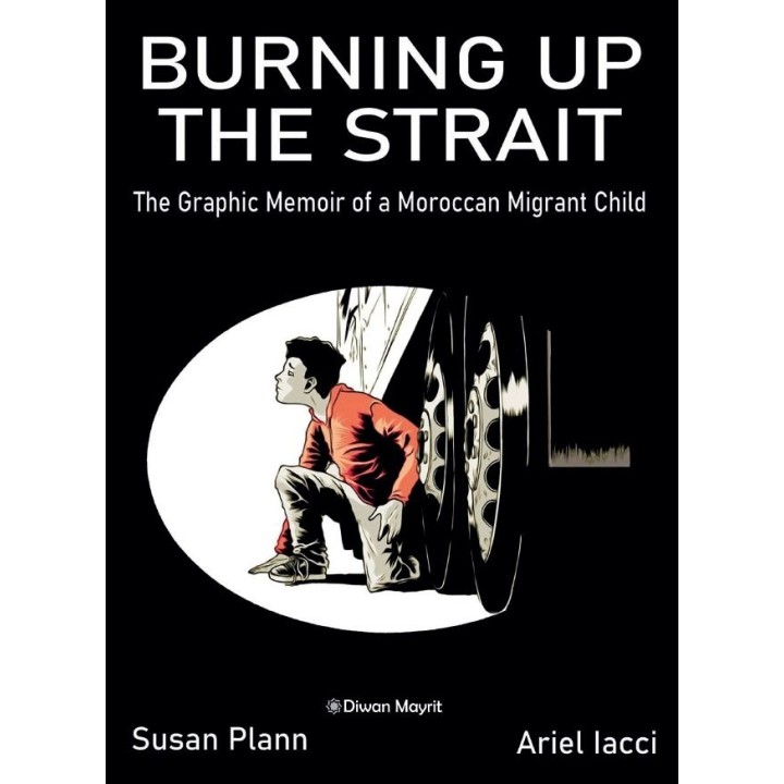 BURNING UP THE STRAIT THE GRAPHIC MEMOIR OF A MOROCCAN MIGR