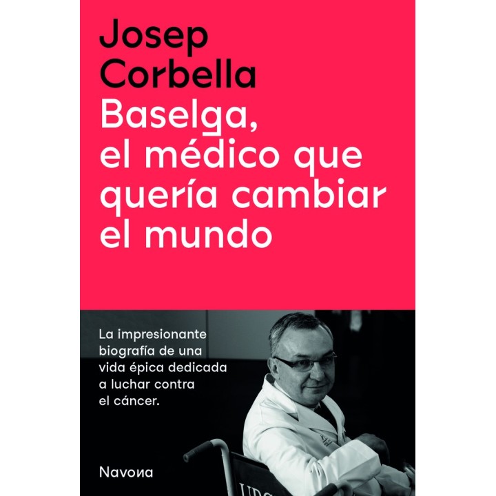 BASELGA EL MEDICO QUE QUERIA CAMBIAR EL MUNDO