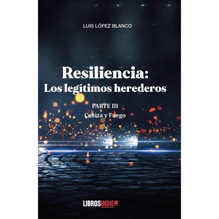 RESILIENCIA PARTE III CENIZAS Y FUEGO