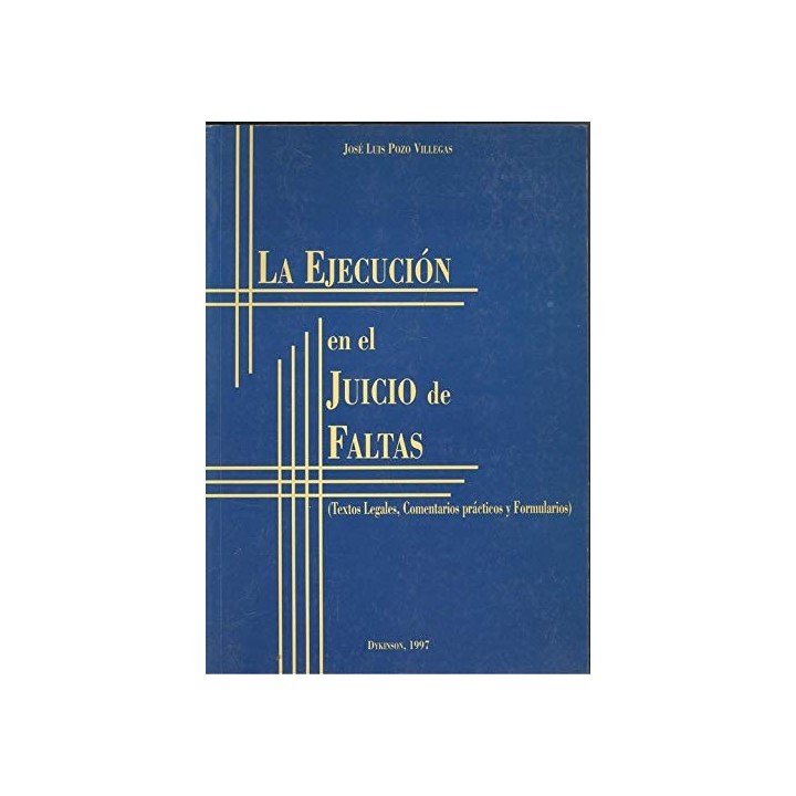 La Ejecucion en el Juicio de Faltas (Textos legales, comentarios practicos y formularios)