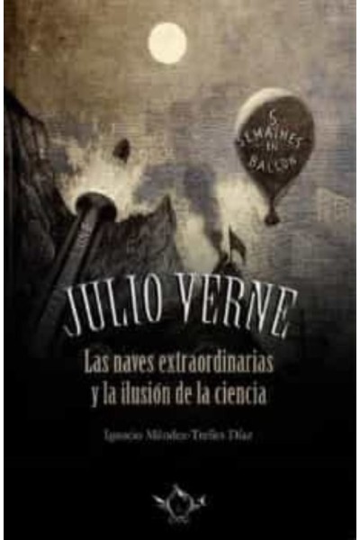 JULIO VERNE LAS NAVES EXTRAORDINARIA Y LA ILUSION DE LA CIE