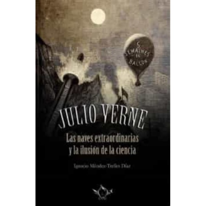 JULIO VERNE LAS NAVES EXTRAORDINARIA Y LA ILUSION DE LA CIE