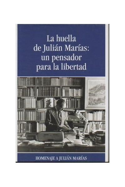 La huella de Julián Marías. Un pensador para la libertad
