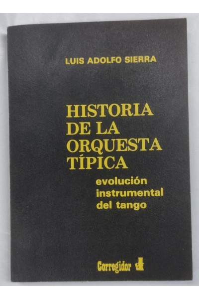 Historia de la orquesta tipica. Evolucion instrumental del tango