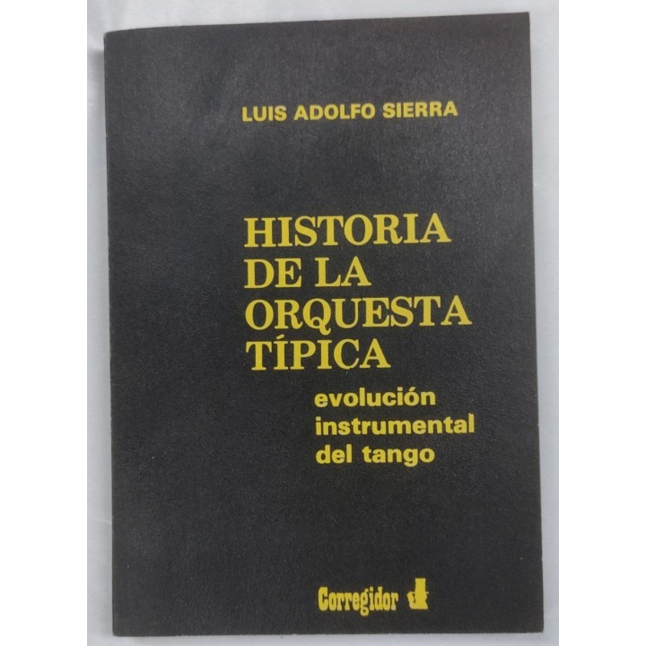 Historia de la orquesta tipica. Evolucion instrumental del tango