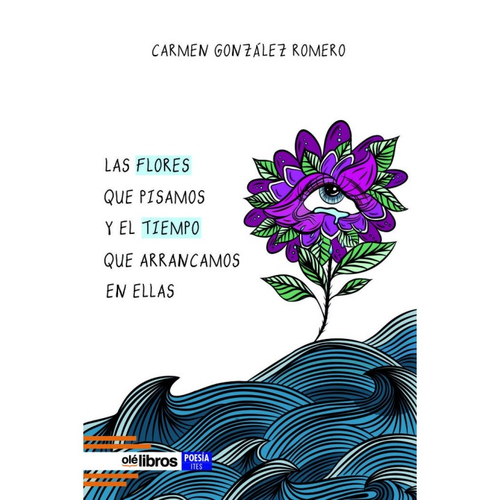 LAS FLORES QUE PISAMOS Y EL TIEMPO QUE ARRANCAMOS EN ELLAS