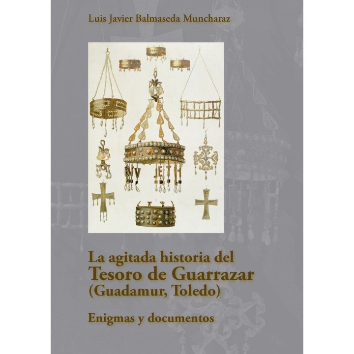 LA AGITADA HISTORIA DEL TESORO DE GUARRAZAR (GUADAMUR, TOLE