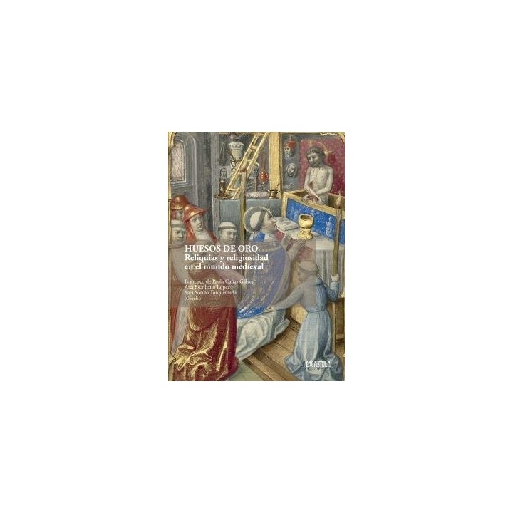 HUESOS DE ORO RELIQUIAS Y RELIGIOSIDAD EN EL MUNDO MEDIEVAL