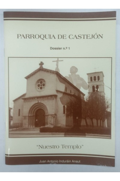 Parroquia de Castejon. Dossier Numero 1. Nuestro Templo