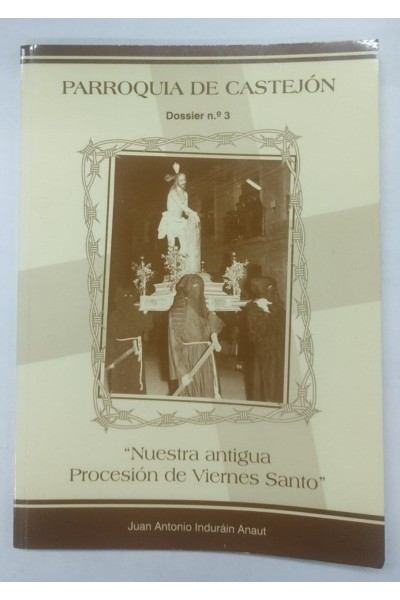 Parroquia de Castejon. Dossier Numero 3. Nuestra antigua procesion de Viernes Santo