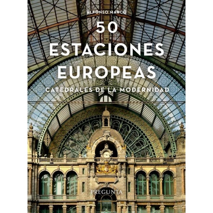 CINCUENTA ESTACIONES EUROPEAS CATEDRALES DE LA MODERNIDAD