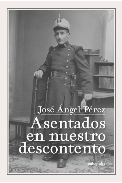 ASENTADOS EN NUESTRO DESCONTENTO
