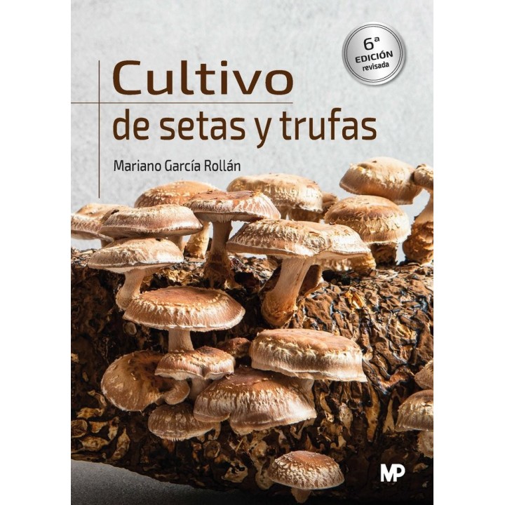 CULTIVO DE SETAS Y TRUFAS 6ª EDICION