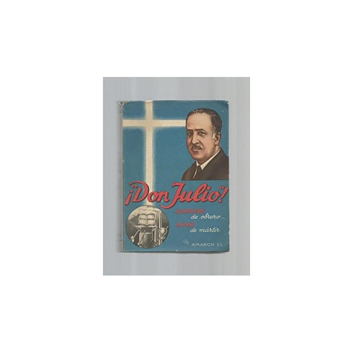 Don Julio! Corazón de obrero! Alma de mártir! (1883- 1936)