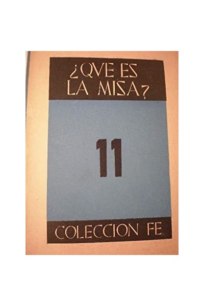 COLECCIÓN FE Tomo 11. Que es la Misa?
