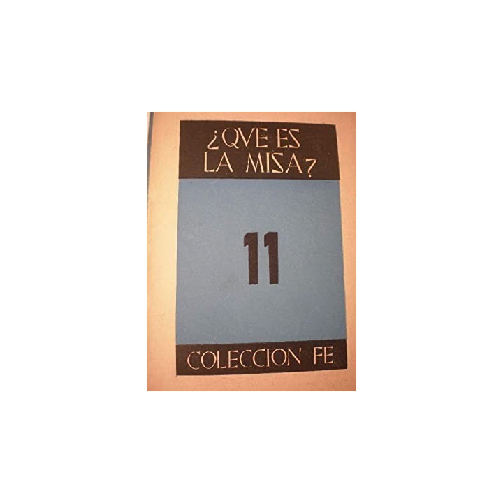 COLECCIÓN FE Tomo 11. Que es la Misa?