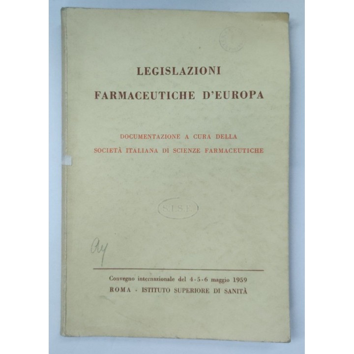 Legislazioni Farmaceutiche D'Europa. Documentazione a cura della Societa Italiana di Scienze Farmaceutiche