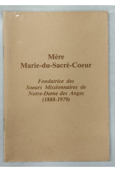 Mere Marie du Sacre Coeur. Fondatrice des Soeurs Missionnaires de Notre-Dame des Anges (1888-1979)