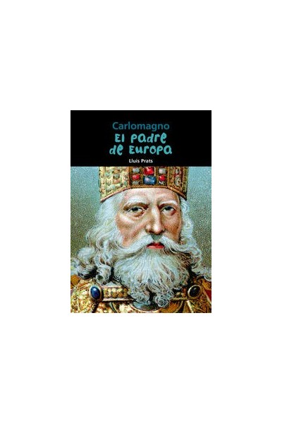 CARLOMAGNO, EL PADRE DE EUROPA