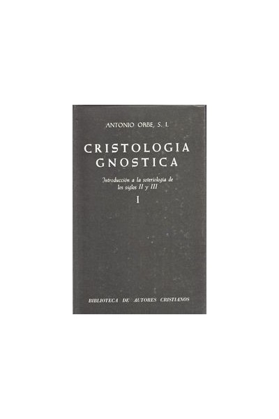 CRISTOLOGIA GNOSTICA. INTRODUCCION A LA SOTERIOLOGIA DE LOS