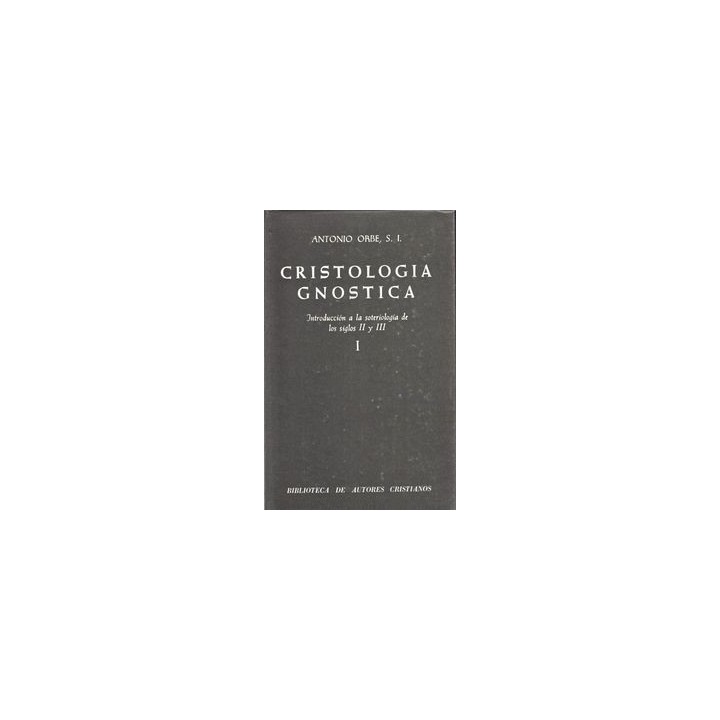 CRISTOLOGIA GNOSTICA. INTRODUCCION A LA SOTERIOLOGIA DE LOS