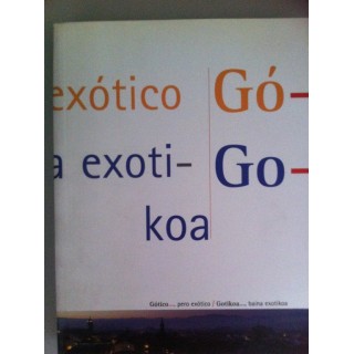 Gótico...Pero Exótico / Gotikoa...Baina Exotikoa. Catalogo de la  exposición organizada por ARTIUM, Museo Vasco de Arte Contemporáneo, en el Casco Viejo de Vitoria, Abril a Junio del 2002