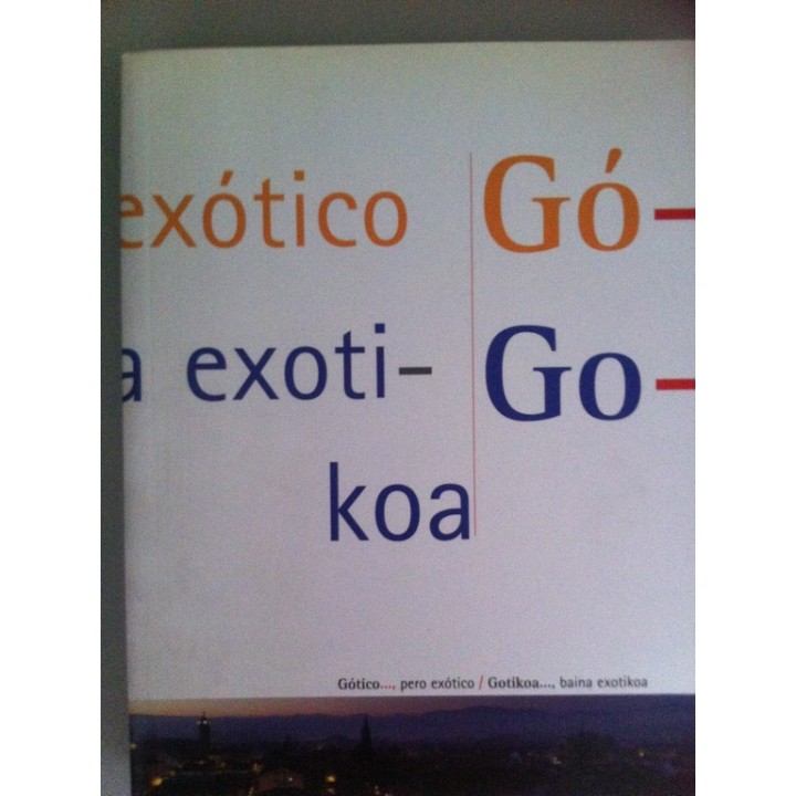 Gótico...Pero Exótico / Gotikoa...Baina Exotikoa. Catalogo de la  exposición organizada por ARTIUM, Museo Vasco de Arte Contemporáneo, en el Casco Viejo de Vitoria, Abril a Junio del 2002