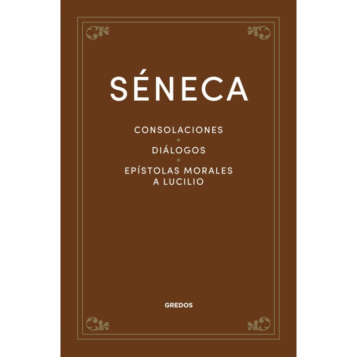 CONSOLACIONES DIALOGOS EPISTOLAS MORALES A LUCILIO