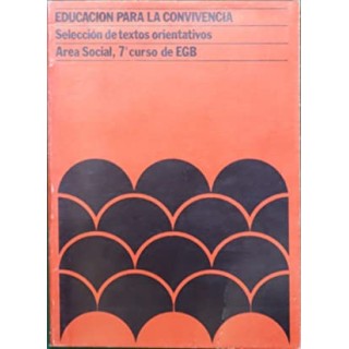 Educación para la convivencia. Seleccion de Textos orientativos. Area social 7 Curso EGB