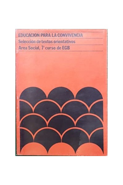 Educación para la convivencia. Seleccion de Textos orientativos. Area social 7 Curso EGB