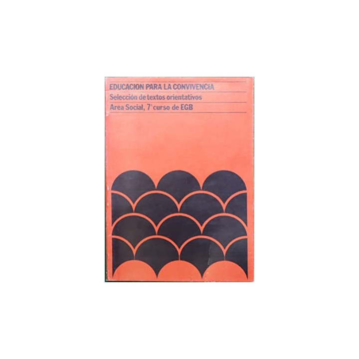 Educación para la convivencia. Seleccion de Textos orientativos. Area social 7 Curso EGB