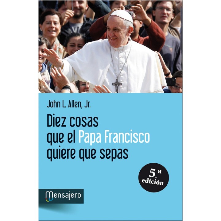DIEZ COSAS QUE EL PAPA FRANCISCO QUIERE QUE SEPAS